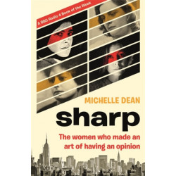Sharp: The Women Who Made an Art of Having an Opinion