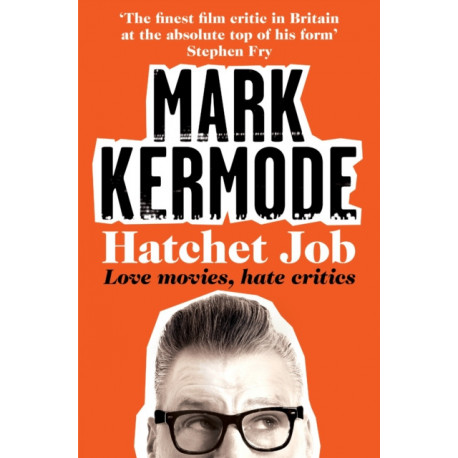 Hatchet Job: Love Movies, Hate Critics