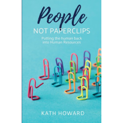 People Not Paperclips: Putting the human back into Human Resources