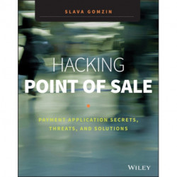 Hacking Point of Sale: Payment Application Secrets, Threats, and Solutions