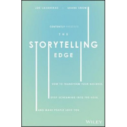 The Storytelling Edge: How to Transform Your Business, Stop Screaming into the Void, and Make People Love You