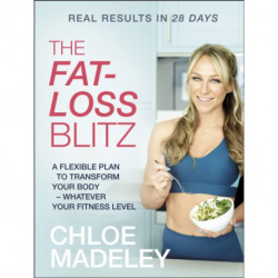 The Fat-loss Blitz: Flexible Diet and Exercise Plans to Transform Your Body – Whatever Your Fitness Level