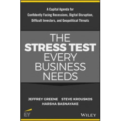 The Stress Test Every Business Needs: A Capital Agenda for Confidently Facing Digital Disruption, Difficult Investors, Recessions and Geopolitical Threats