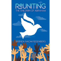 Reuniting the Children of Abraham: The Sacred Story that Calls Jews, Christians and Muslims to Peace