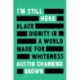 I'm Still Here: Black Dignity in a World Made for Whiteness