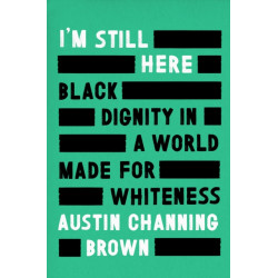 I'm Still Here: Black Dignity in a World Made for Whiteness