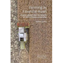 Farming as Financial Asset: Global Finance and the Making of Institutional Landscapes