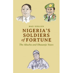 Nigeria's Soldiers of Fortune: The Abacha and Obasanjo Years