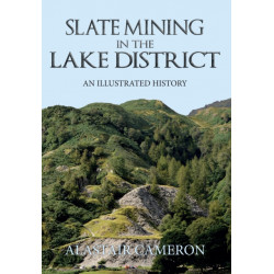 Slate Mining in the Lake District: An Illustrated History