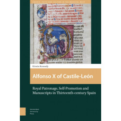 Alfonso X of Castile-Leon: Royal Patronage, Self-Promotion and Manuscripts in Thirteenth-century Spain