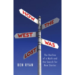 How the West Was Lost: The Decline of a Myth and the Search for New Stories