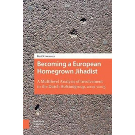 Becoming a European Homegrown Jihadist: A Multilevel Analysis of Involvement in the Dutch Hofstadgroup, 2002-2005