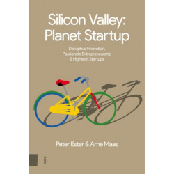 Silicon Valley: Planet Startup: Disruptive Innovation, Passionate Entrepreneurship & High-tech Startups