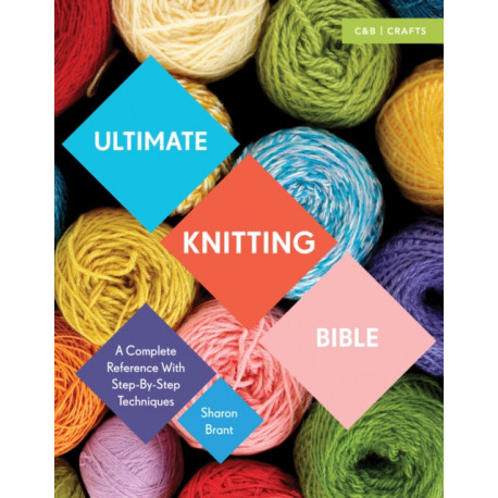 Ultimate Knitting Bible: A Complete Reference with Step-by-Step Techniques