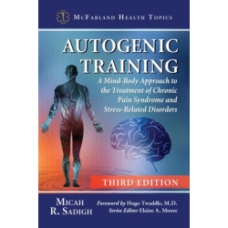 Autogenic Training: A Mind-Body Approach to the Treatment of Chronic Pain Syndrome and Stress-Related Disorders, 3d ed.