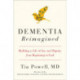 Dementia Reimagined: Building a Life of Joy and Dignity from Beginning to End
