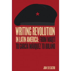 Writing Revolution in Latin America: From Marti to Garcia Marquez to Bolano