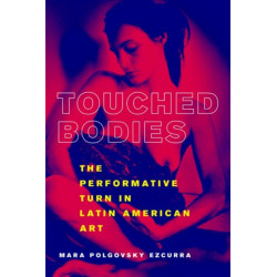 Touched Bodies: The Performative Turn in Latin American Art