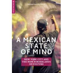 A Mexican State of Mind: New York City and the New Borderlands of Culture