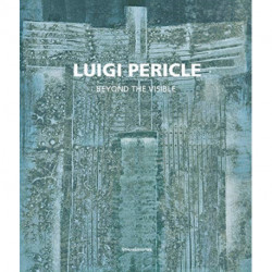Luigi Pericle: 1916-2001. Beyond the Visible