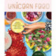 Unicorn Food: Beautiful Plant-Based Recipes to Nurture Your Inner Magical Beast