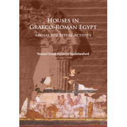 Houses in Graeco-Roman Egypt: Arenas for Ritual Activity
