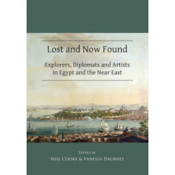 Lost and Now Found: Explorers, Diplomats and Artists in Egypt and the Near East