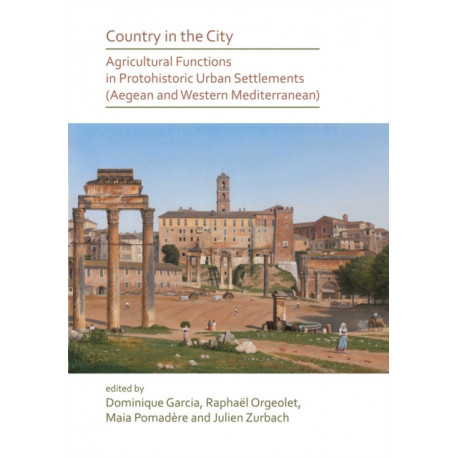 Country in the City: Agricultural Functions of Protohistoric Urban Settlements (Aegean and Western Mediterranean)