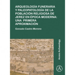 Arqueologia funeraria y paleopatologia de la poblacion religiosa de Jerez en epoca moderna: una primera aproximacion