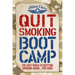 Quit Smoking Boot Camp: The Fast-Track to Quitting Smoking Again for Good