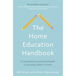 The Home Education Handbook: A comprehensive and practical guide to educating children at home