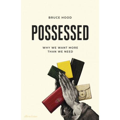 Possessed: Why We Want More Than We Need
