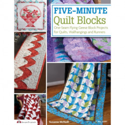Five-Minute Quilt Blocks: One-Seam Flying Geese Block Projects for Quilts, Wallhangings and Runners