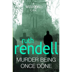 Murder Being Once Done: an enthralling and engrossing Wexford mystery from the award-winning queen of crime, Ruth Rendell