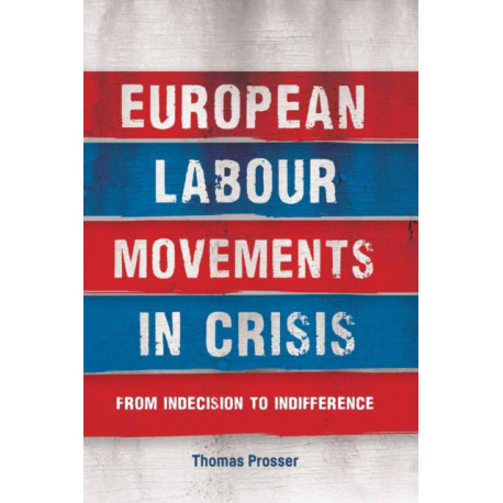 European Labour Movements in Crisis: From Indecision to Indifference