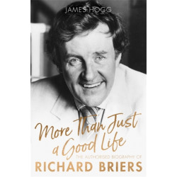 More Than Just A Good Life: The Authorised Biography of Richard Briers