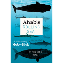 Ahab's Rolling Sea: A Natural History of "Moby-Dick"