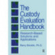 The Custody Evaluation Handbook: Research Based Solutions & Applications