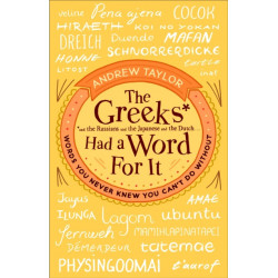 The Greeks Had a Word For It: Words You Never Knew You Can't Do Without