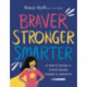 Braver, Stronger, Smarter – A Girl`s Guide to Overcoming Worry and Anxiety: A Girl's Guide to Overcoming Worry and Anxiety