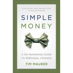 Simple Money – A No–Nonsense Guide to Personal Finance: A No-Nonsense Guide to Personal Finance