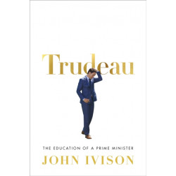 Trudeau: The Education of a Prime Minister