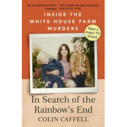 In Search of the Rainbow's End: Inside the White House Farm Murders
