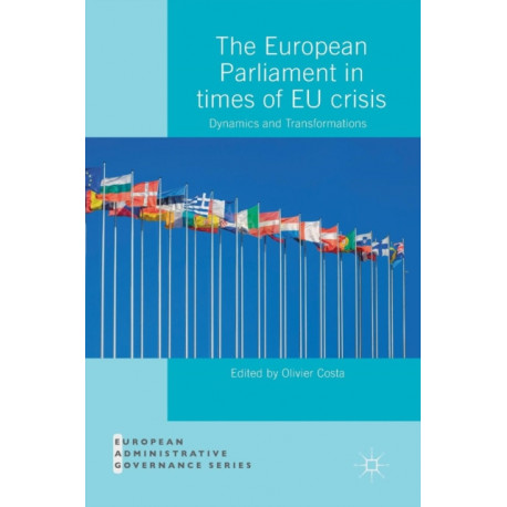 The European Parliament in Times of EU Crisis: Dynamics and Transformations