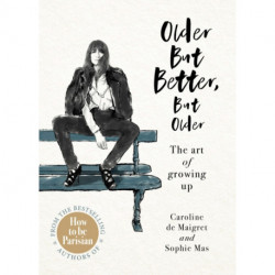 Older but Better, but Older: From the authors of How To Be Parisian