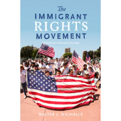 The Immigrant Rights Movement: The Battle Over National Citizenship