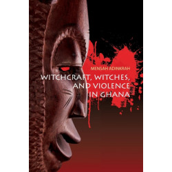 Witchcraft, Witches, and Violence in Ghana