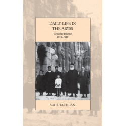 Daily Life in the Abyss: Genocide Diaries, 1915-1918