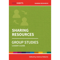 Holy Habits Group Studies: Sharing Resources: Leader's Guide