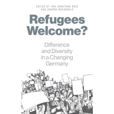 Refugees Welcome?: Difference and Diversity in a Changing Germany